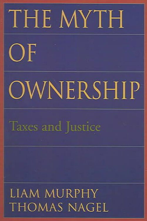 Cover Art for 9780195176568, The Myth of Ownership: Taxes and Justice by Liam Murphy