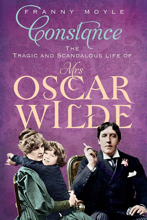 Cover Art for 9781848541641, Constance: The Tragic and Scandalous Life of Mrs Oscar Wilde by Franny Moyle