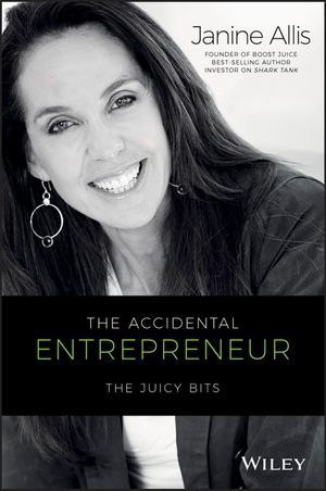 Cover Art for 9780730327745, The Accidental Entrepeneur: The Juicy Bits by Janine Allis