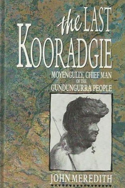 Cover Art for 9780864172358, The Last Kooradgie: Moyengully Chief Man of the Gundungurra by John Meredith