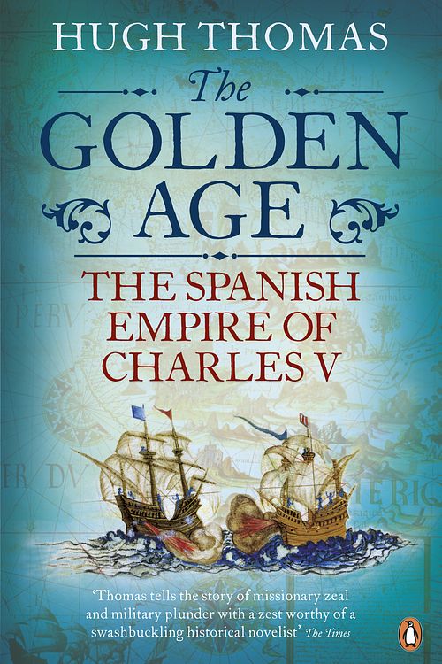 Cover Art for 9780141034492, The Golden Age: The Spanish Empire of Charles V by Hugh Thomas