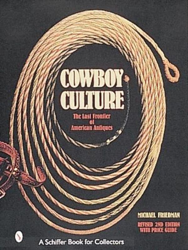 Cover Art for 9780764308208, Cowboy Culture: The Last Frontier of American Antiques by Michael Friedman