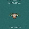 Cover Art for 9781163201558, This Way to Christmas by Ruth Sawyer