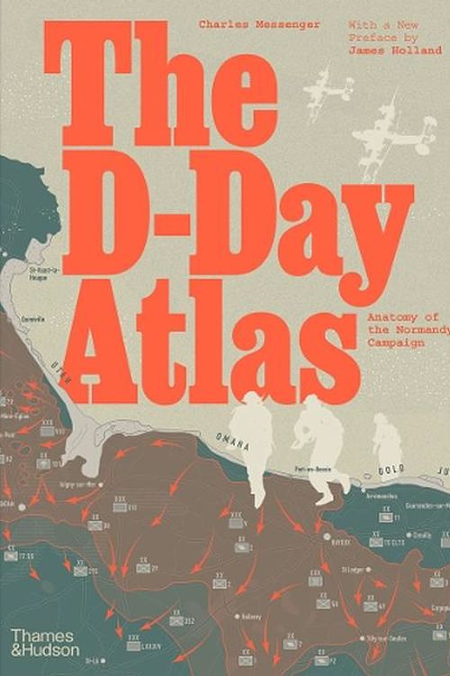 Cover Art for 9780500297643, The D-Day Atlas: Anatomy of the Normandy Campaign by Charles Messenger