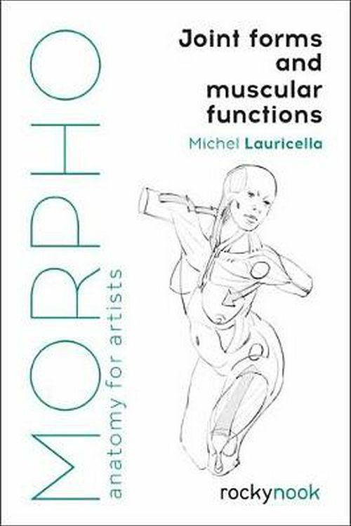 Cover Art for 9781681985404, Morpho: Joint Forms and Muscular Functions: Anatomy for Artists by Michel Lauricella