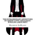 Cover Art for 9781727831672, The Extraordinary Adventures of Arsene Lupin, Gentleman-Burglar by Maurice Leblanc