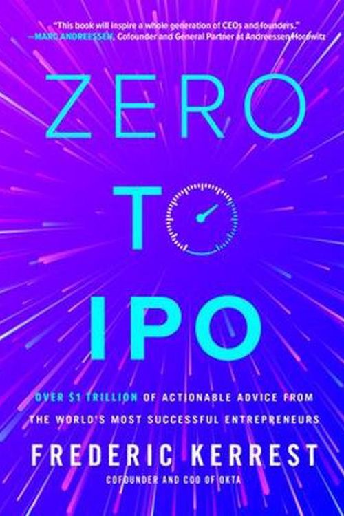 Cover Art for 9781264277667, Zero to IPO: Over $1 Trillion of Actionable Advice from the World's Most Successful Entrepreneurs by Frederic Kerrest