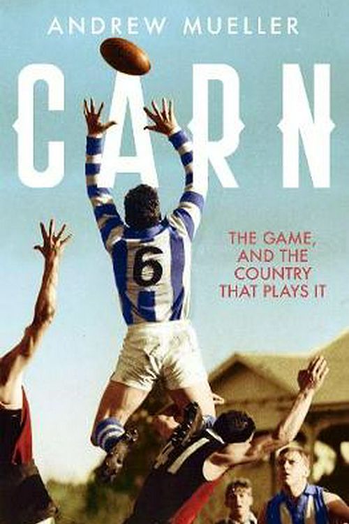 Cover Art for 9781460751947, Carn: The Game, and the Country that Plays it by Andrew Mueller