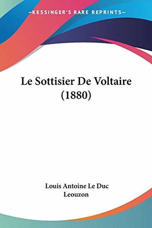 Cover Art for 9781120453464, Sottisier De Voltaire (1880) by Le Duc Leouzon, Louis Antoine