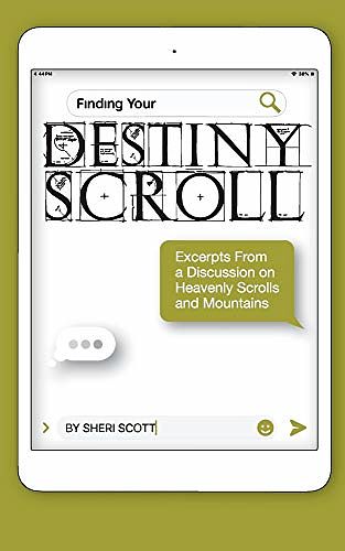 Cover Art for 9781989269183, Finding Your Destiny Scroll: Excerpts from a Discussion on Heavenly Scrolls and Mountains by Sheri Scott