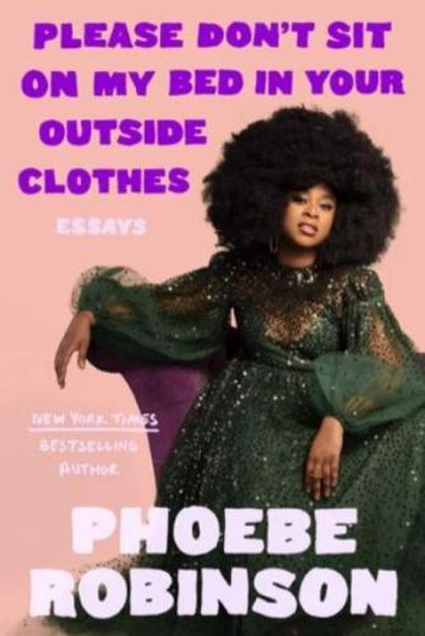 Cover Art for 9780593184905, Please Don't Sit on My Bed in Your Outside Clothes: Essays by Phoebe Robinson