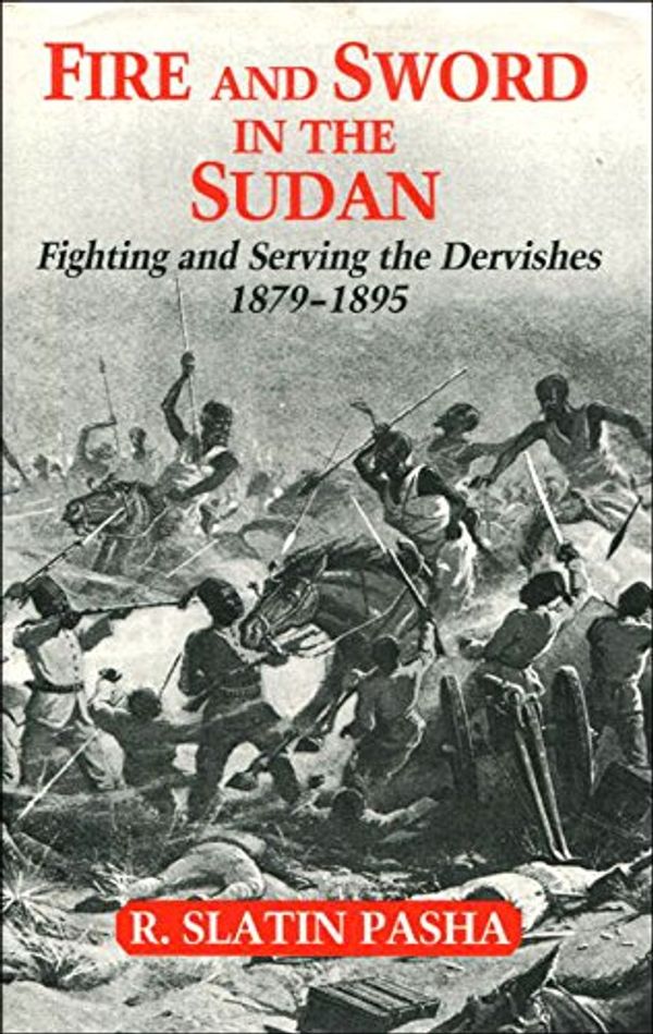 Cover Art for 9781853670824, Fire and Sword in the Sudan: A Personal Narrative of Fighting and Serving the Dervishes, 1879-95 by Rudolf Carl Slatin