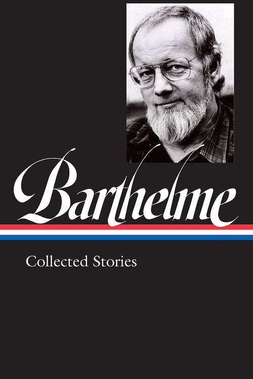 Cover Art for 9781598536843, Donald Barthelme: Collected Stories (LOA #343) (Library of America) by Donald Barthelme