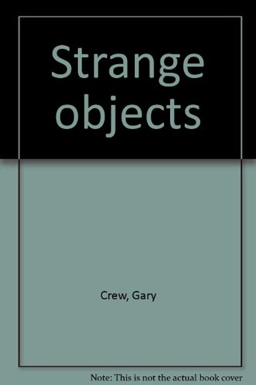 Cover Art for 9780733613999, Strange objects by Crew Gary