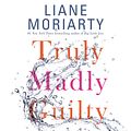 Cover Art for 9781427275837, Truly Madly Guilty by Liane Moriarty