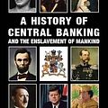 Cover Art for 9781910881033, A History of Central Banking and the Enslavement of Mankind by Stephen Mitford Goodson