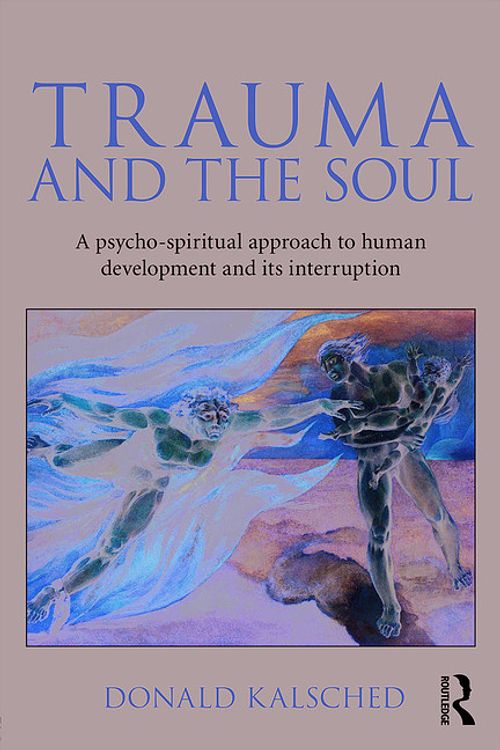 Cover Art for 9780415681469, Trauma and the Soul: A Psycho-Spiritual Approach to Human Development and Its Interruption by Donald Kalsched
