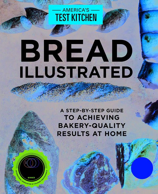 Cover Art for 9781940352602, Bread Illustrated: A Step-By-Step Guide to Achieving Bakery-Quality Results at Home by America's Test Kitchen