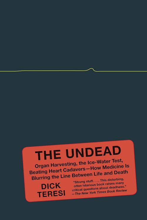 Cover Art for 9781400096114, The Undead: Organ Harvesting, the Ice-Water Test, Beating-Heart Cadavers-- How Medicine Is Blurriong the Line Between Life and Death (Vintage) by Dick Teresi