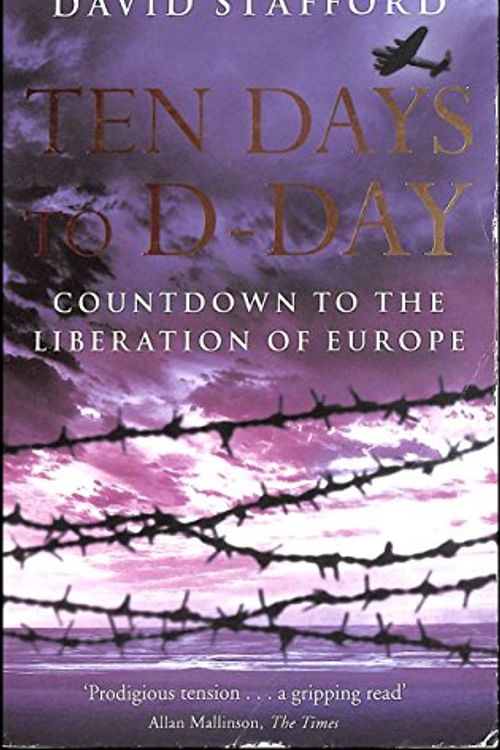 Cover Art for 9780349115979, Ten Days to D-Day by Professor David Stafford