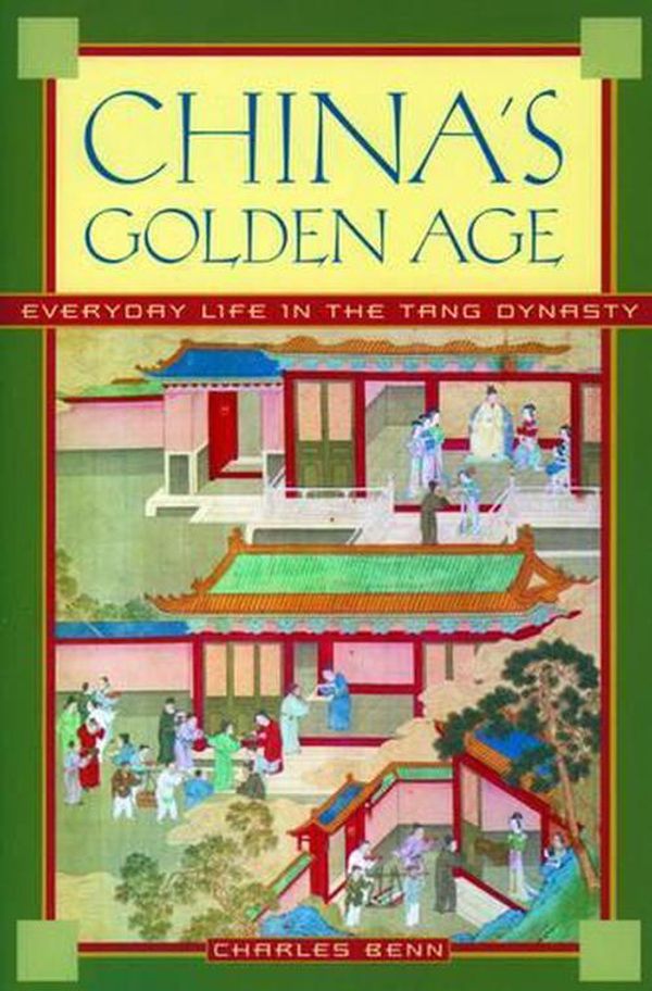 Cover Art for 9780195176650, China's Golden Age by Charles Benn