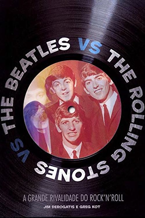 Cover Art for 9788525049742, The Beatles Vs. The Rolling Stones: A Grande Rival (Em Portugues do Brasil) by Jim Derogatis/greg Kot