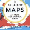 Cover Art for 9781846276613, Brilliant Maps by Ian Wright