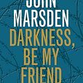 Cover Art for 9781743191880, Darkness, Be My Friend by John Marsden