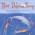 Cover Art for 9780141311265, That Dolphin Thing by Ian Bone