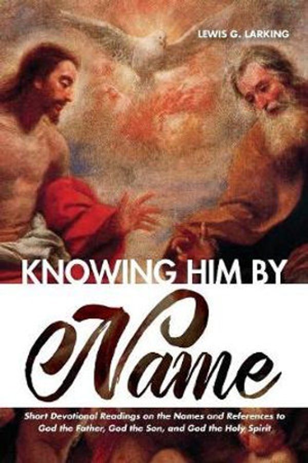 Cover Art for 9781532673832, Knowing Him by Name by Lewis G Larking