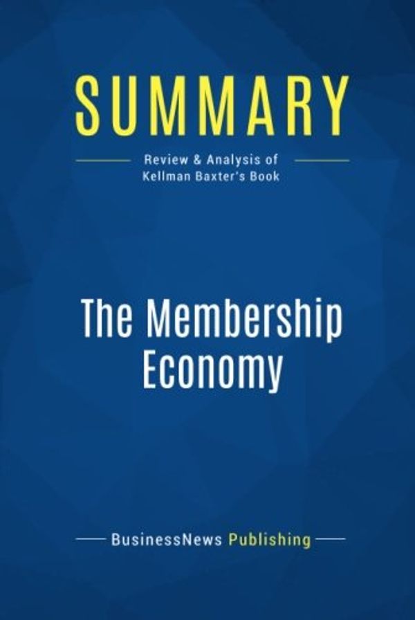 Cover Art for 9782511042120, Summary: The Membership Economy: Review and Analysis of Kellman Baxter's Book by Businessnews Publishing