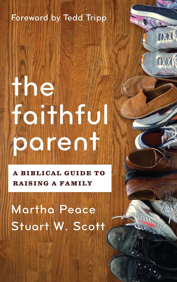 Cover Art for 9781596382015, The Faithful Parent by Martha Peace & Stuart Scott