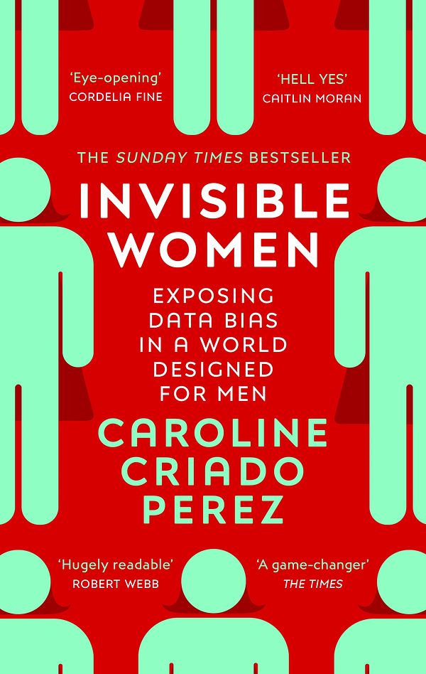 Cover Art for 9781784706289, Invisible Women: Exposing Data Bias in a World Designed for Men by Caroline Criado Perez