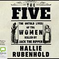 Cover Art for 9781489488367, The Five: The Untold Lives of the Women Killed by Jack the Ripper by Hallie Rubenhold