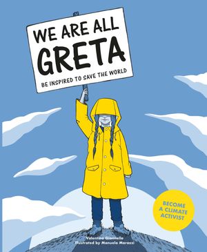 Cover Art for 9781786276131, We Are All Greta: Be Inspired to Save the World by Valentina Giannella