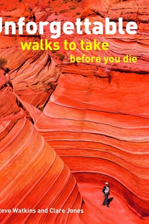 Cover Art for 9781554074280, Unforgettable Walks to Take Before You Die by Steve Watkins, Clare Jones