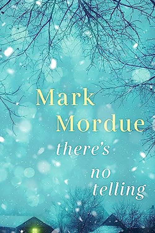 Cover Art for B0C41LMKZ2, There's No Telling: A powerful and captivating 2023 debut novel about family, heartbreak and grief from an award-winning author by Mark Mordue