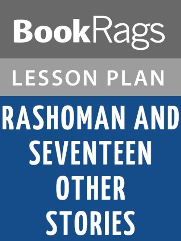 Cover Art for B008F8R7T6, Lesson Plan Rashomon and Seventeen Other Stories by Ryunosuke Akutagawa by BookRags