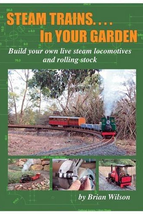 Cover Art for 9781909358126, Steam Trains in Your Garden: Building Your Own Live Steam Locomotives and Rolling Stock by Brian Wilson