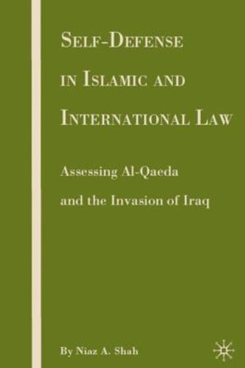 Cover Art for 9780230606180, Self-Defense in Islamic and International Law: Assessing Al-Qaeda and the Invasion of Iraq by Niaz A. Shah