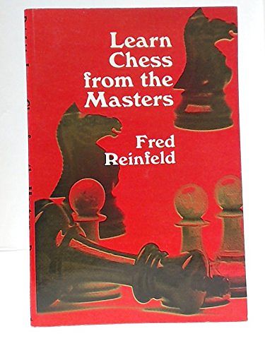 Cover Art for 9780486203621, Learn Chess from the Masters by Fred Reinfeld