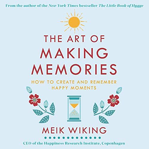 Cover Art for B07X36DM3Z, The Art of Making Memories: How to Create and Remember Happy Moments by Meik Wiking