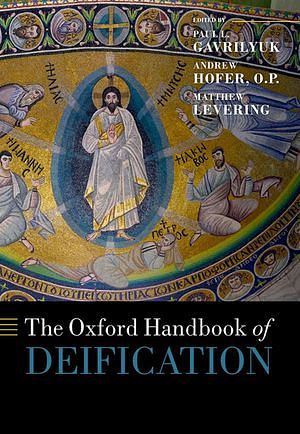 Cover Art for 9780192634467, The Oxford Handbook of Deification by Paul L. Gavrilyuk