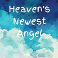 Cover Art for 9781649301659, Heaven's Newest Angel Letters To My Baby: A Diary Of All The Things I Wish I Could Say | Newborn Memories | Grief Journal | Loss of a Baby | Sorrowful ... Forever In Your Heart | Remember and Reflect by Patricia Larson