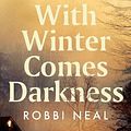 Cover Art for 9781867207849, With Winter Comes Darkness by Robbi Neal