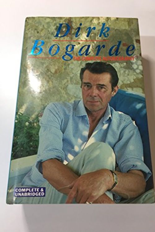 Cover Art for 9780706438079, Dirk Bogarde:  The Complete Autobiography by D. Bogarde