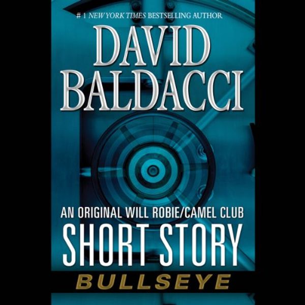 Cover Art for B00HQ2CINM, Bullseye: An Original Will Robie/Camel Club Short Story by David Baldacci