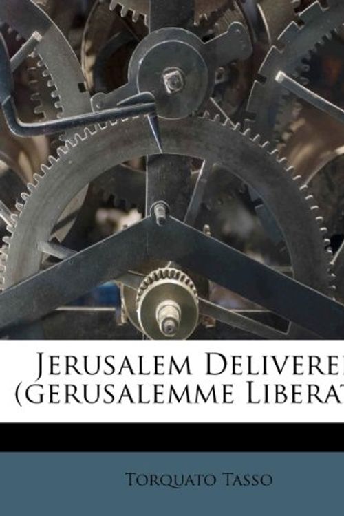 Cover Art for 9781173872564, Jerusalem Delivered (Gerusalemme Liberata) by Torquato Tasso