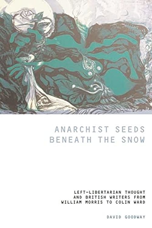 Cover Art for 9781846310263, Anarchist Seeds Beneath the Snow by David Goodway