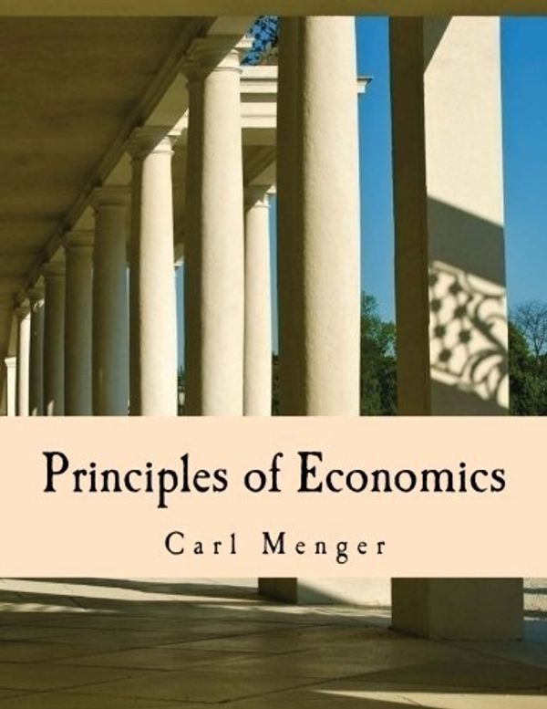 Cover Art for 8601410082499, By Carl Menger Principles of Economics (Large Print Edition) (Lrg) [Paperback] by Carl Menger